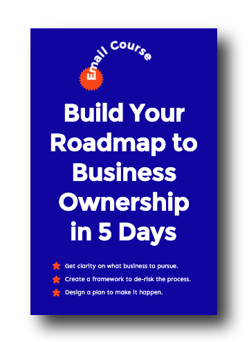Build Your Roadmap to Business Ownership in 5 Days FREE email course